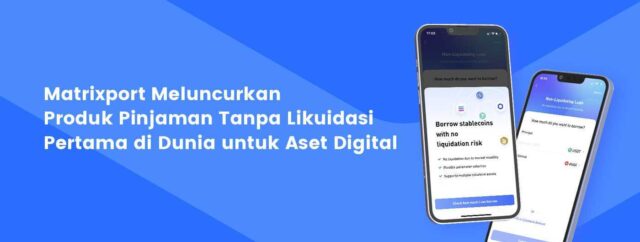 Foto-Matrixport-Meluncurkan-Produk-Pinjaman-Tanpa-Likuidasi-Pertama-di-Dunia-untuk-Aset-Digital-1.jpeg