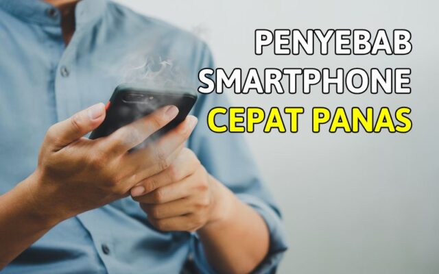 Smartphone Cepat Panas? Kenali Penyebabnya dan Cara Mengatasinya!