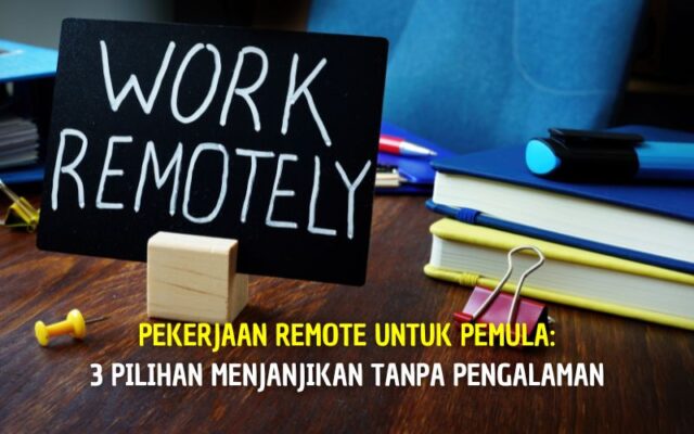 Pekerjaan Remote untuk Pemula: 3 Pilihan Menjanjikan Tanpa Pengalaman